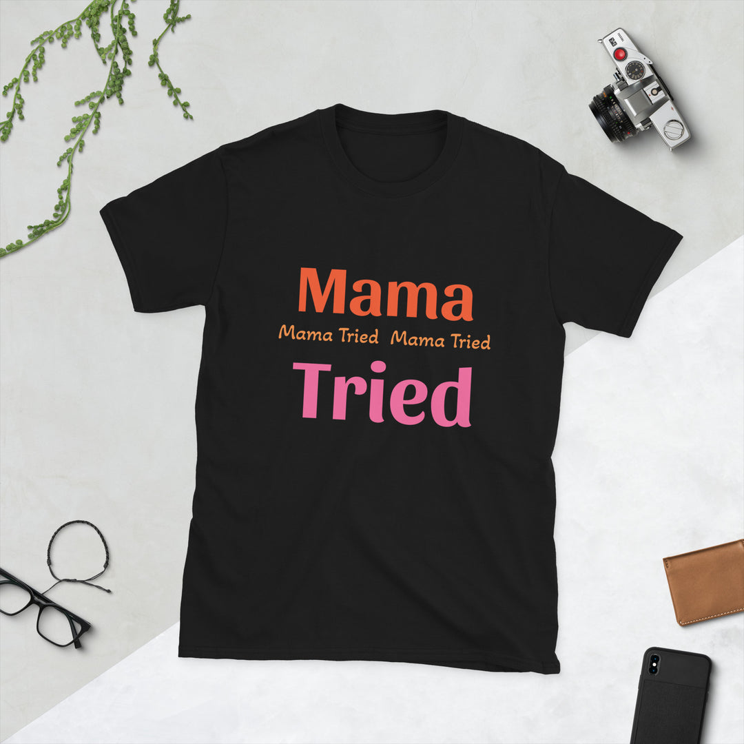 Short-Sleeve Unisex T-Shirt " Mama Tried "