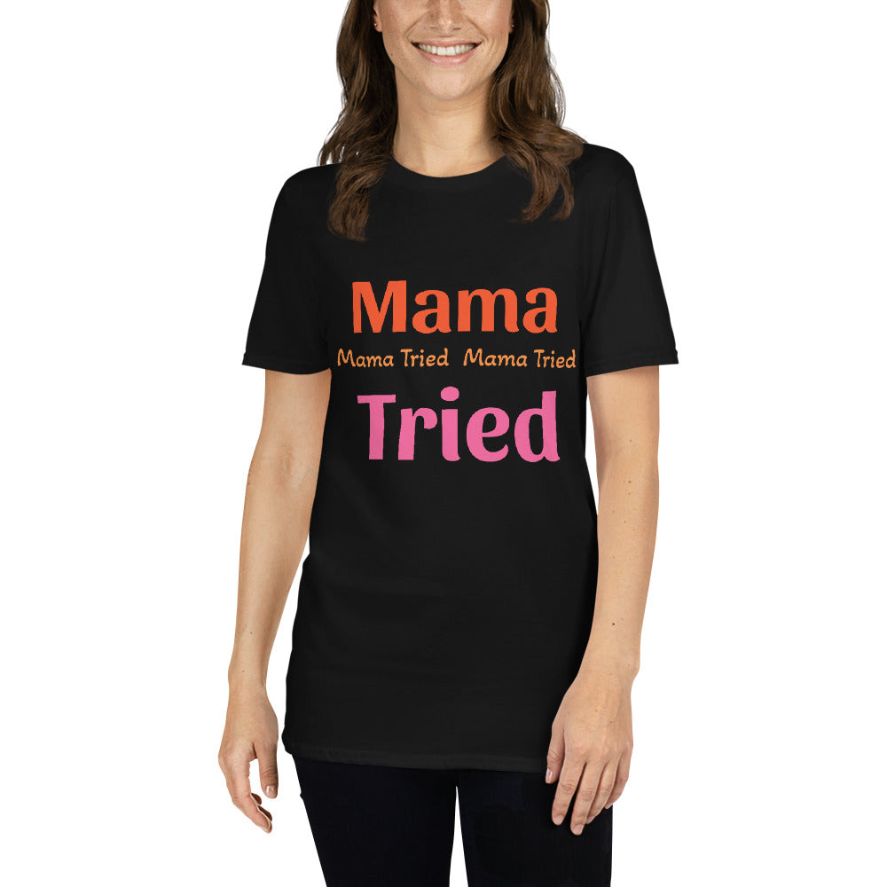 Short-Sleeve Unisex T-Shirt " Mama Tried "